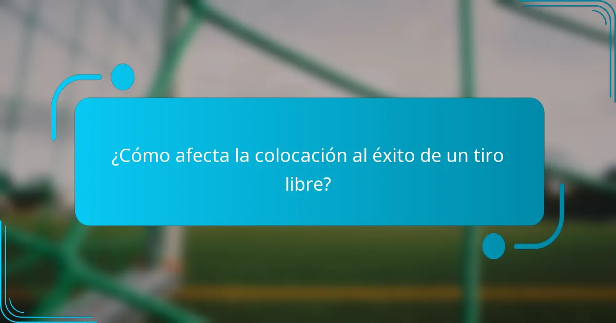 ¿Cómo afecta la colocación al éxito de un tiro libre?