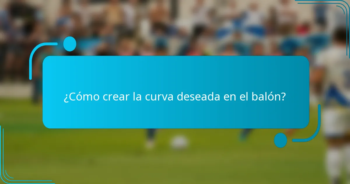 ¿Cómo crear la curva deseada en el balón?