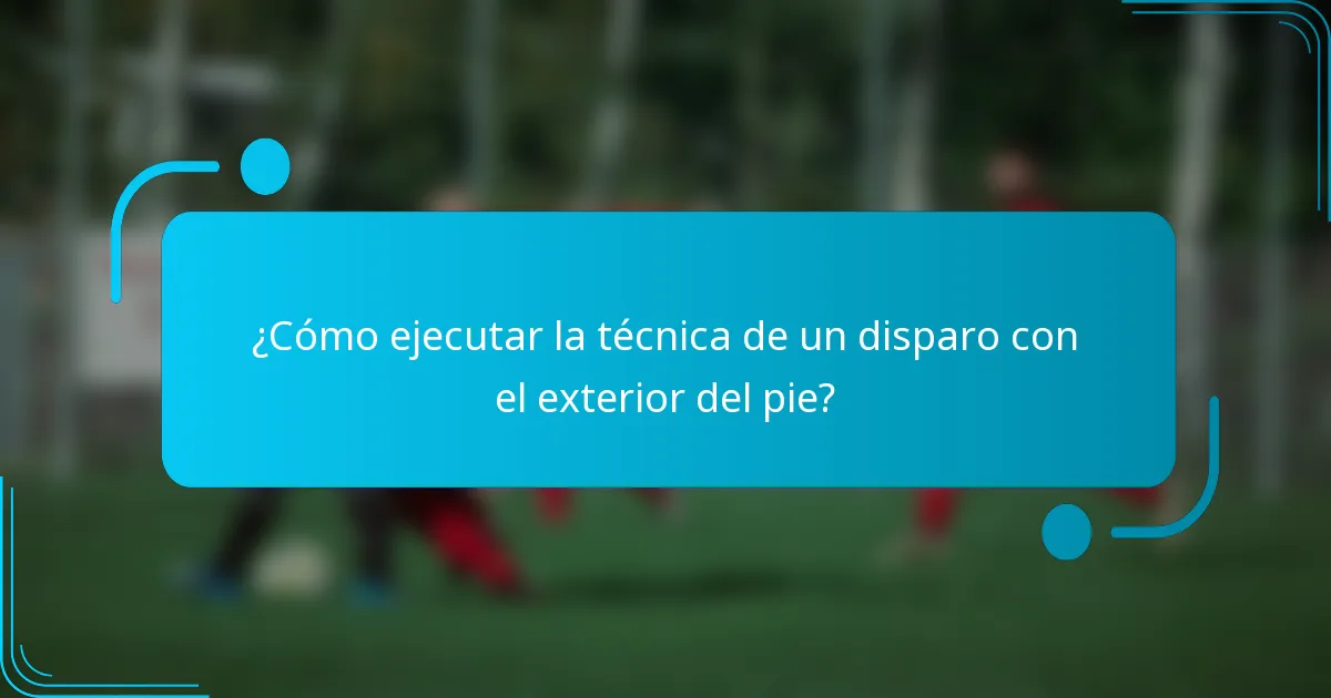 ¿Cómo ejecutar la técnica de un disparo con el exterior del pie?