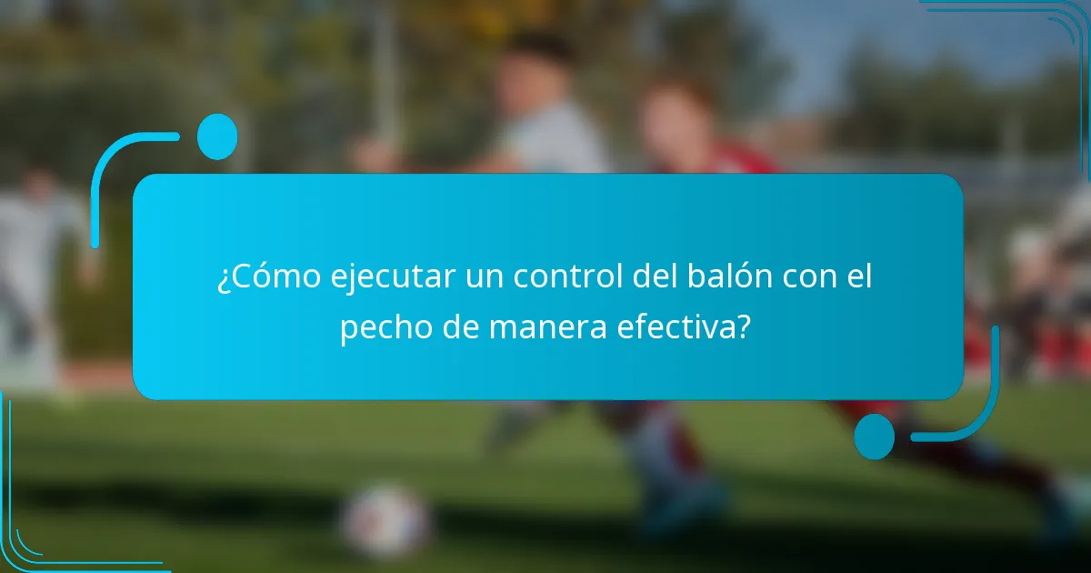 ¿Cómo ejecutar un control del balón con el pecho de manera efectiva?