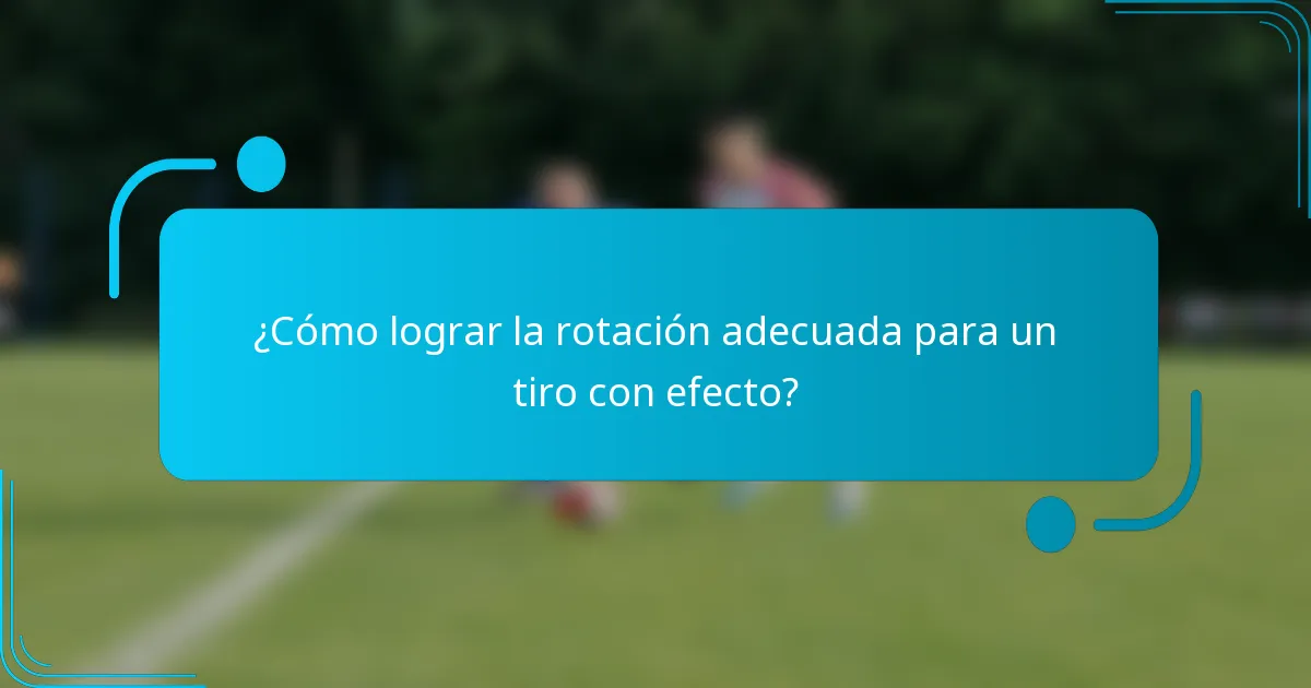 ¿Cómo lograr la rotación adecuada para un tiro con efecto?