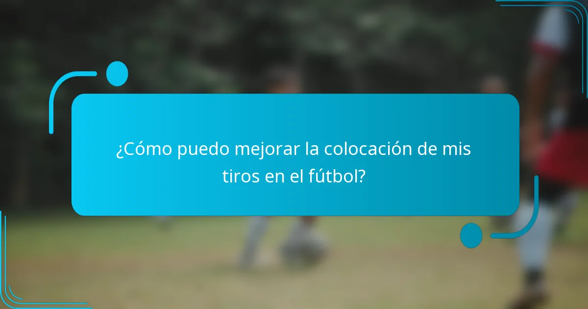 ¿Cómo puedo mejorar la colocación de mis tiros en el fútbol?