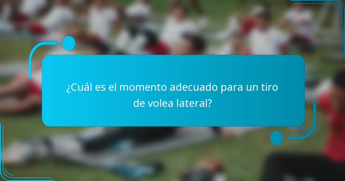 ¿Cuál es el momento adecuado para un tiro de volea lateral?