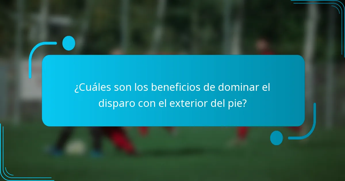 ¿Cuáles son los beneficios de dominar el disparo con el exterior del pie?
