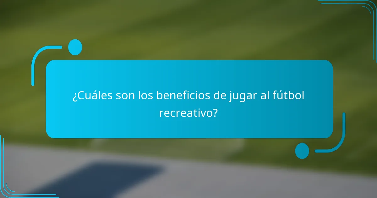 ¿Cuáles son los beneficios de jugar al fútbol recreativo?