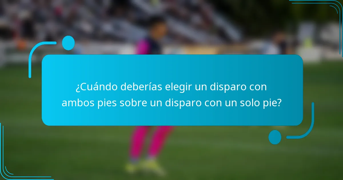 ¿Cuándo deberías elegir un disparo con ambos pies sobre un disparo con un solo pie?