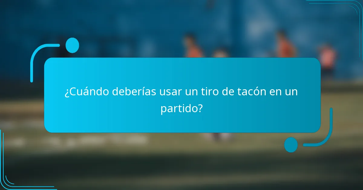 ¿Cuándo deberías usar un tiro de tacón en un partido?