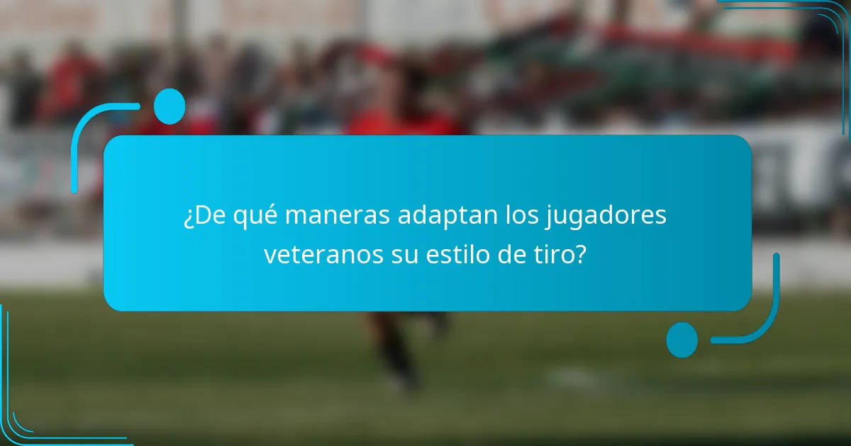 ¿De qué maneras adaptan los jugadores veteranos su estilo de tiro?