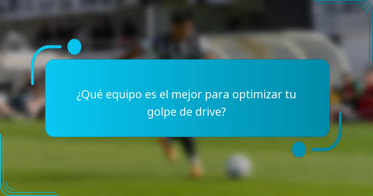 ¿Qué equipo es el mejor para optimizar tu golpe de drive?