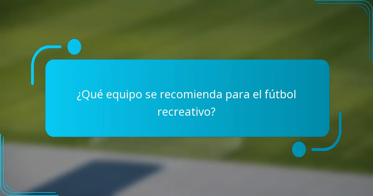 ¿Qué equipo se recomienda para el fútbol recreativo?