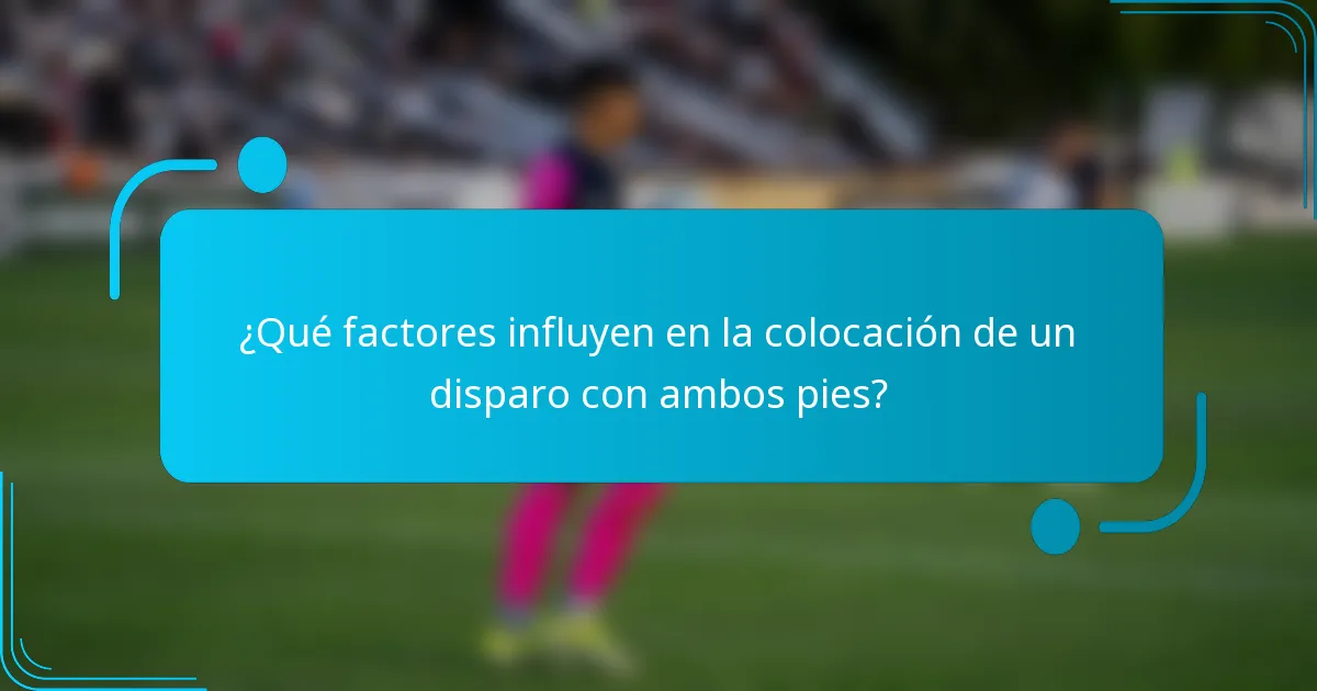 ¿Qué factores influyen en la colocación de un disparo con ambos pies?