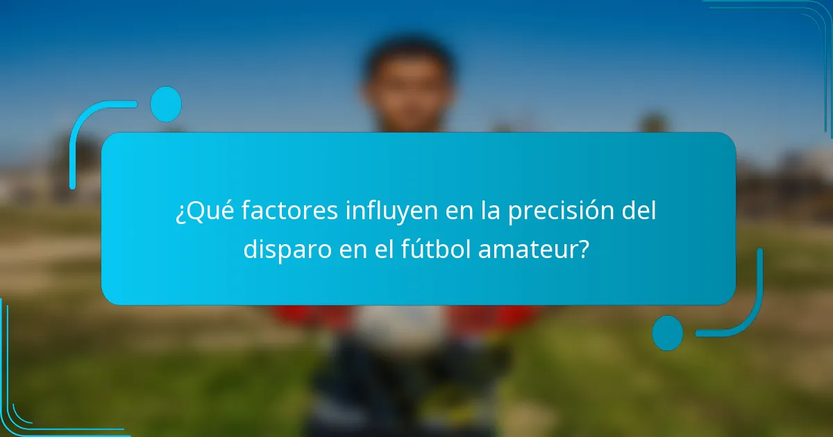 ¿Qué factores influyen en la precisión del disparo en el fútbol amateur?