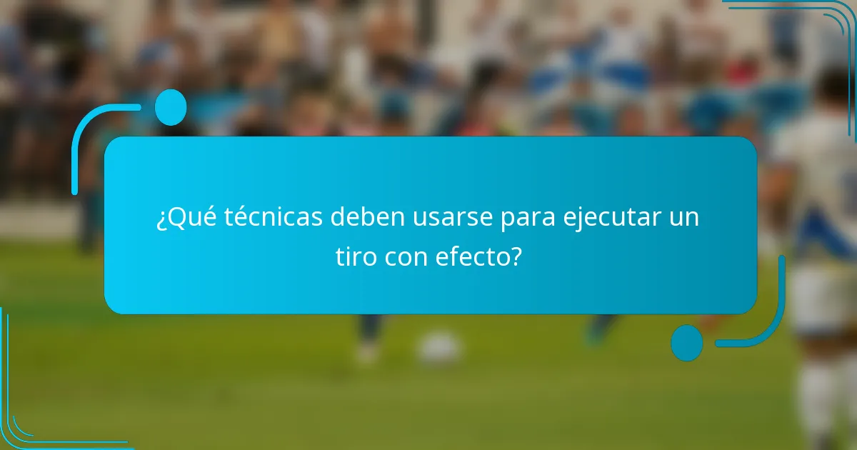 ¿Qué técnicas deben usarse para ejecutar un tiro con efecto?