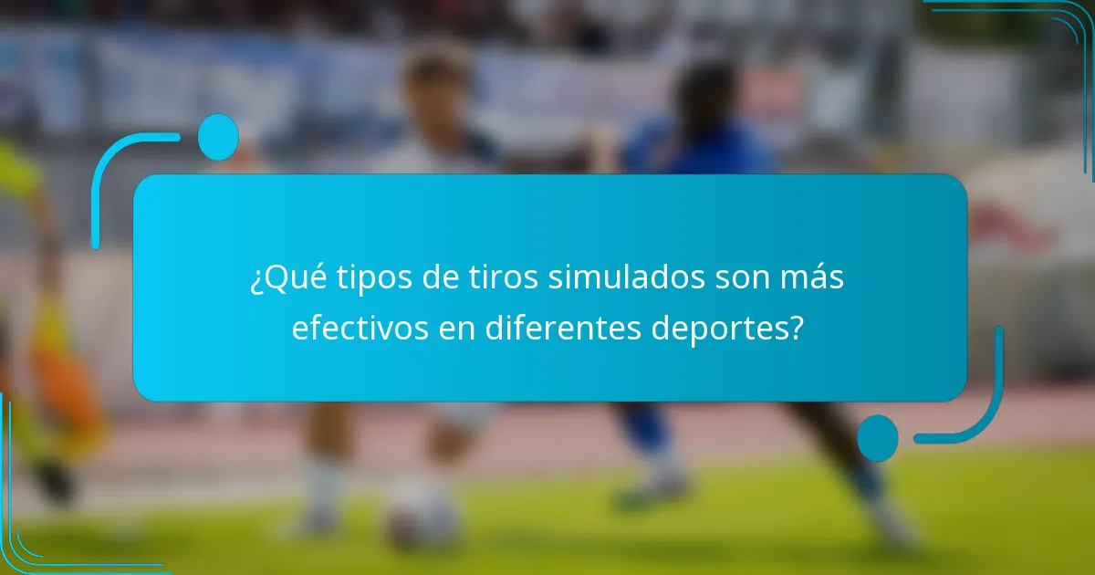 ¿Qué tipos de tiros simulados son más efectivos en diferentes deportes?