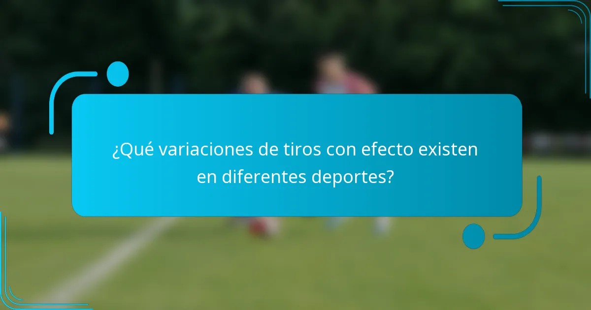 ¿Qué variaciones de tiros con efecto existen en diferentes deportes?